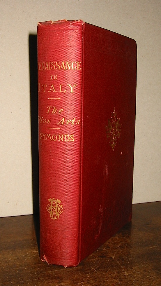 John Addington Symonds  Renaissance in Italy. The fine arts 1888 New York Henry Holt and Company